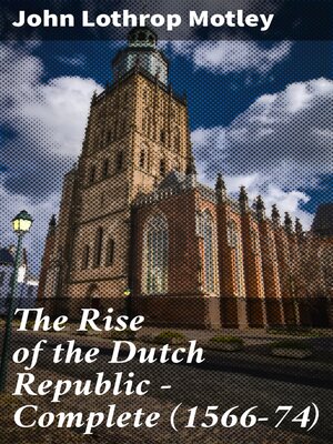 cover image of The Rise of the Dutch Republic — Complete (1566-74)